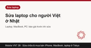 Dịch vụ sửa laptop Mobile VNT 39 ở Nhật
