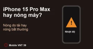 Ảnh đại diện bài vì sao iPhone 15 Pro Max hay nóng máy – Mobile VNT 39