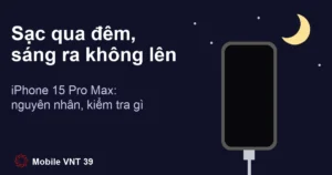 Ảnh đại diện bài iPhone 15 Pro Max sạc qua đêm sáng ra không lên – Mobile VNT 39