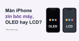 Ảnh minh họa: màn hình iPhone zin bóc máy, OLED hay LCD