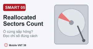 Ảnh đại diện bài Reallocated Sectors Count, chỉ số SMART 05 của ổ cứng – Mobile VNT 39