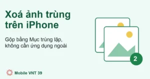 Ảnh đại diện bài xóa ảnh trùng lặp trên iPhone – Mobile VNT 39