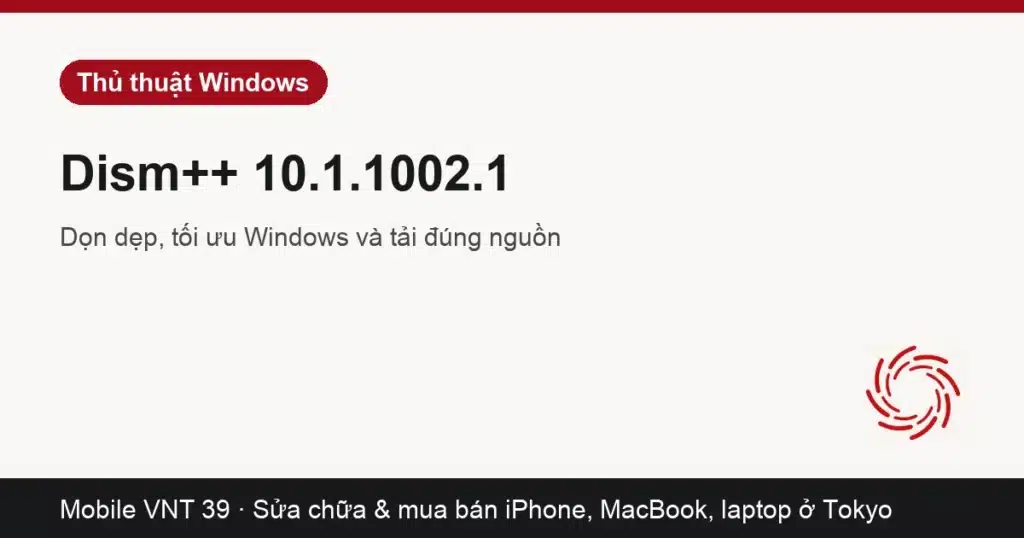 Công cụ dọn dẹp và quản lý Windows Dism++