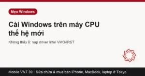 Thẻ bài cài Windows trên máy CPU Intel thế hệ mới – Mobile VNT 39