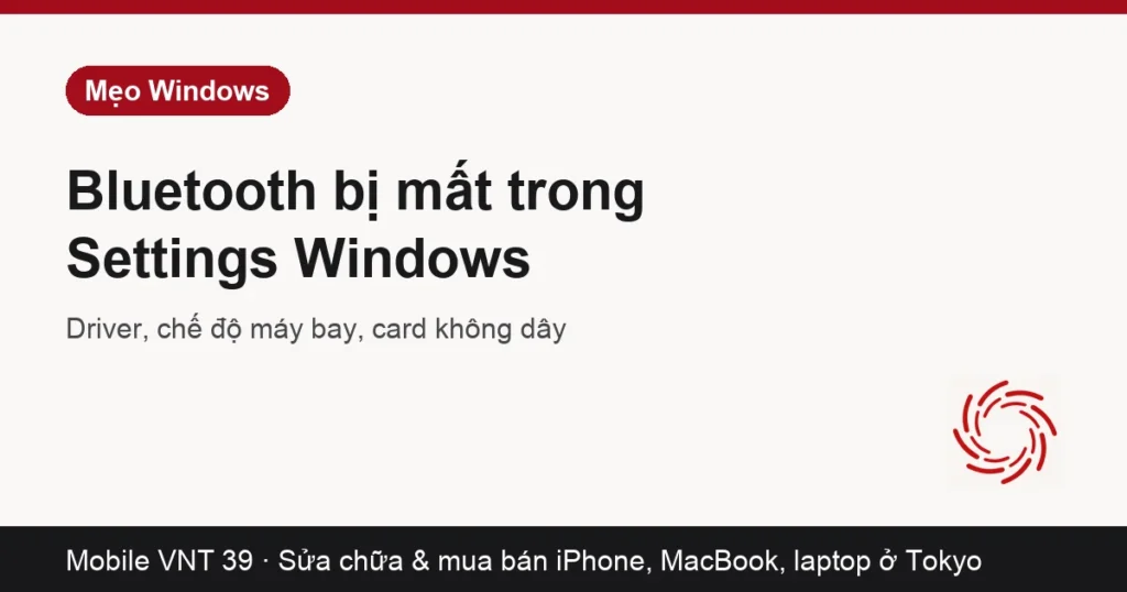 Thẻ bài sửa lỗi mất Bluetooth trong Settings Windows – Mobile VNT 39