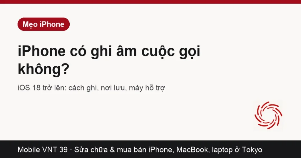 Thẻ bài cách ghi âm cuộc gọi trên iPhone 15 Pro Max và các iPhone khác – Mobile VNT 39