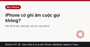 Thẻ bài cách ghi âm cuộc gọi trên iPhone 15 Pro Max và các iPhone khác – Mobile VNT 39