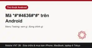 Thẻ bài mã 4636 menu Testing Android – Mobile VNT 39
