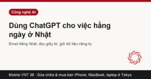 Thẻ bài dùng ChatGPT cho việc hằng ngày ở Nhật – Mobile VNT 39