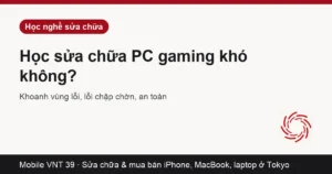 Thẻ bài Học sửa chữa PC gaming – Mobile VNT 39