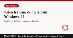 Windows Sandbox chạy thử phần mềm lạ