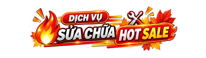 DỊCH VỤ SỬA CHỮA HOT SALE